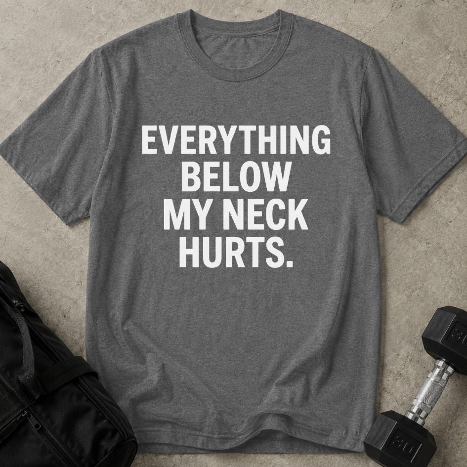 Everything Below The Neck Hurts Tee