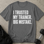 I Trusted My Trainer T-shirt