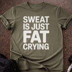 Sweat Is Just Fat Crying T-shirt