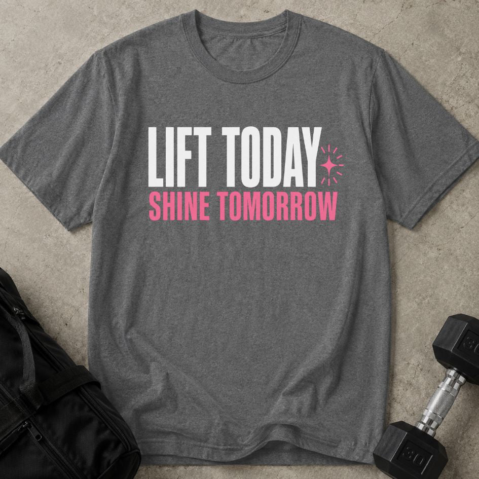 Lift Today Shine Tomorrow Tee
