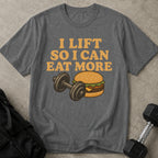 I Lift To Eat More T-shirt