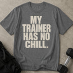 My Trainer Has No Chill T-shirt