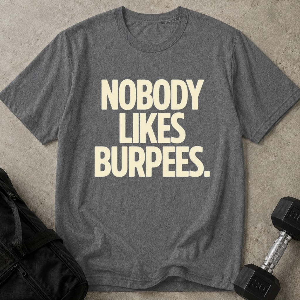 Nobody Likes Burpees T-shirt
