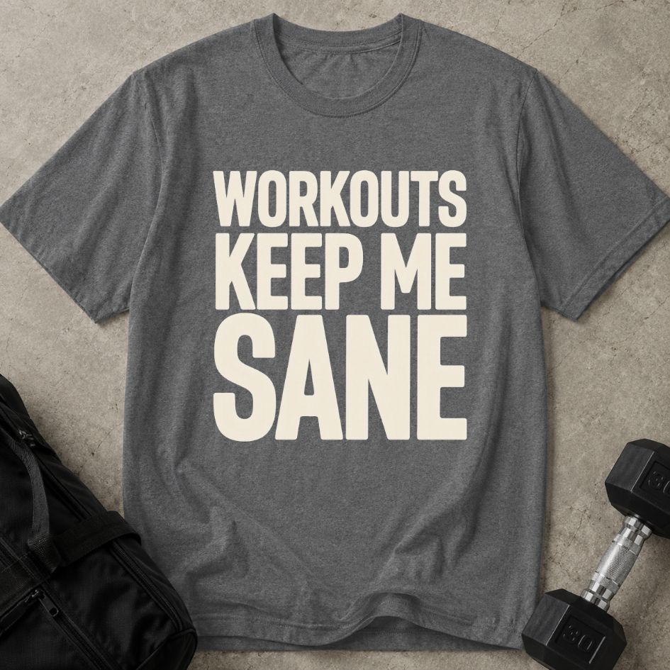 Workouts Keep Me Sane Tee