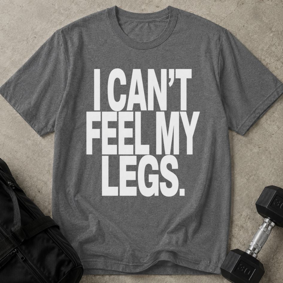 I Can't Feel My Legs Tee