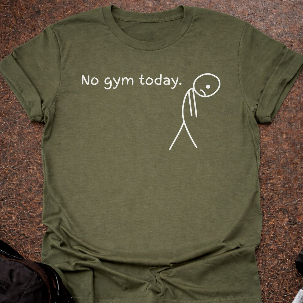 No Gym Today T-shirt
