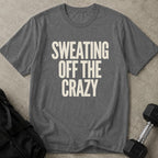 Sweating Off The Crazy Tee