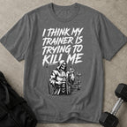 My Trainer Is Trying To Kill Me Graphic T-shirt