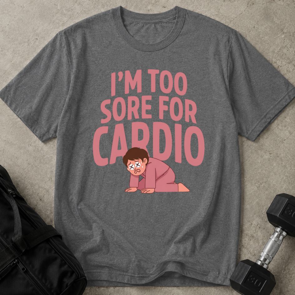 Too Sore For Cardio Tee