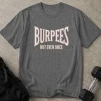 Burpees Not Even Once Tee