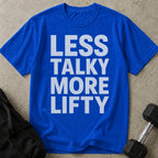 Less Talky More Lifty T-shirt