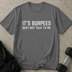 Burpees Don't Talk To Me Tee