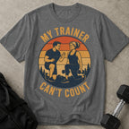 My Trainer Can't Count Graphic T-shirt