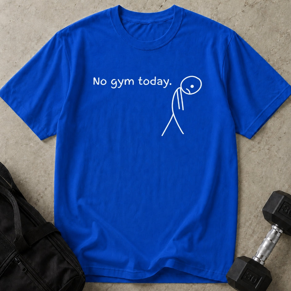 No Gym Today T-shirt