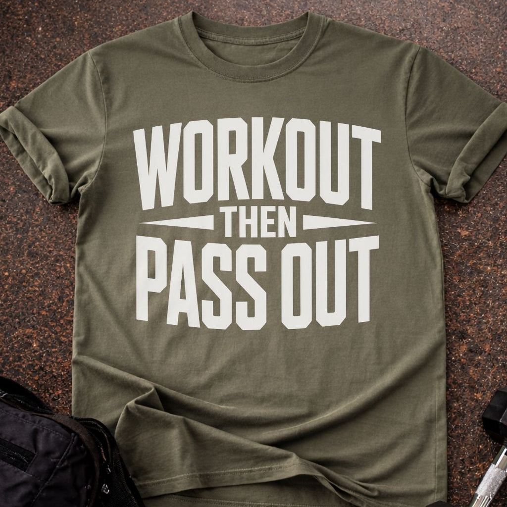 Workout Then Pass out T-shirt