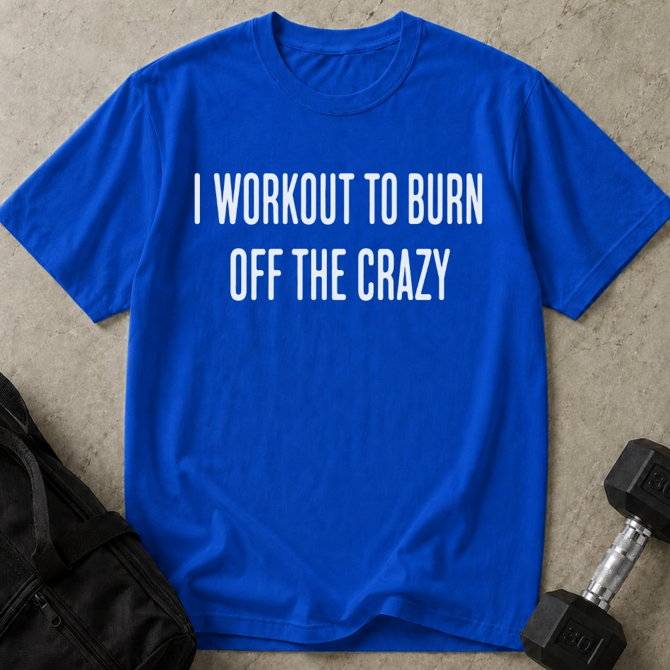 Burn Off The Crazy T-shirt
