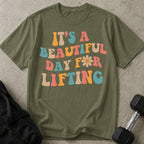 Beautiful Day For Lifting T-shirt