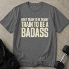 Train To Be A Badass Tee