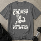 I'm Not Always Grumpy T-shirt