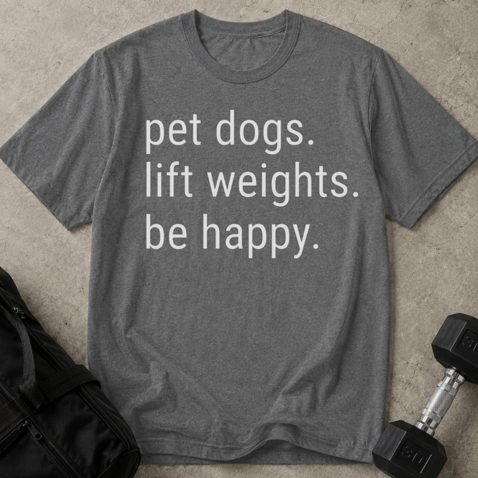 Pet Dogs Lift Weights Be Happy T-shirt
