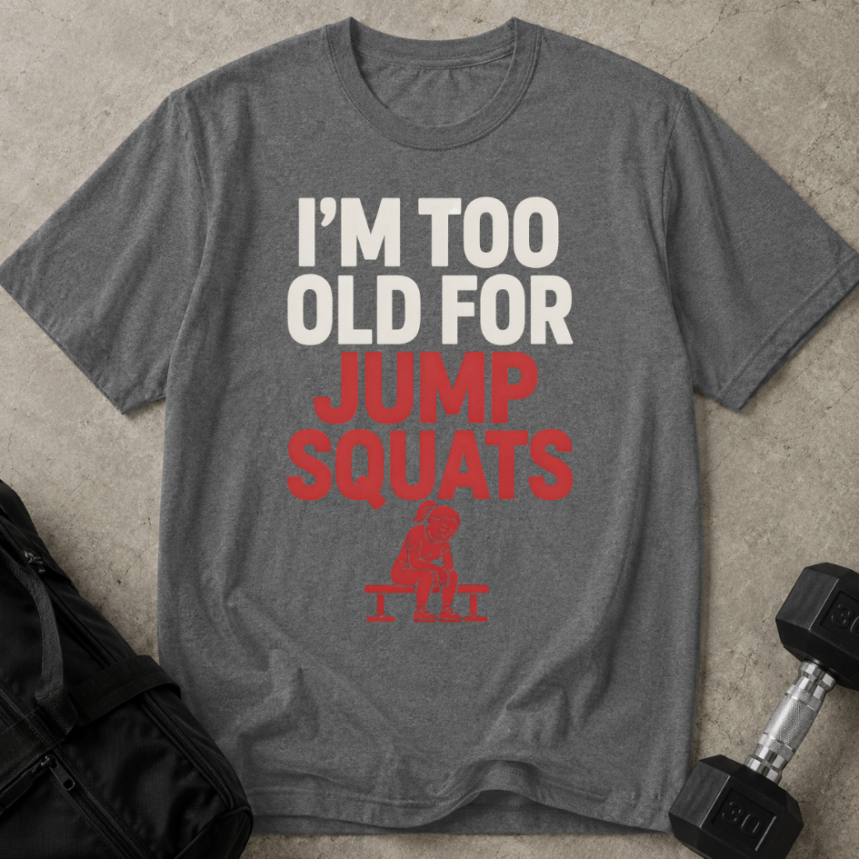 Too Old For Jump Squats Tee