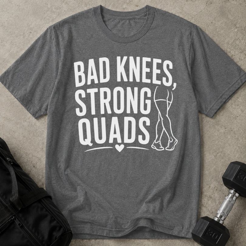Bad Knees Strong Quads T-shirt