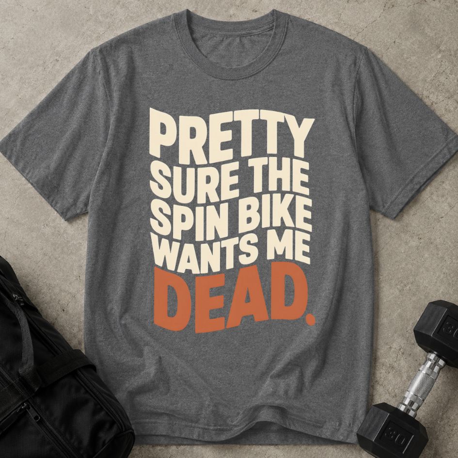 Spin Bike Wants Me Dead Tee