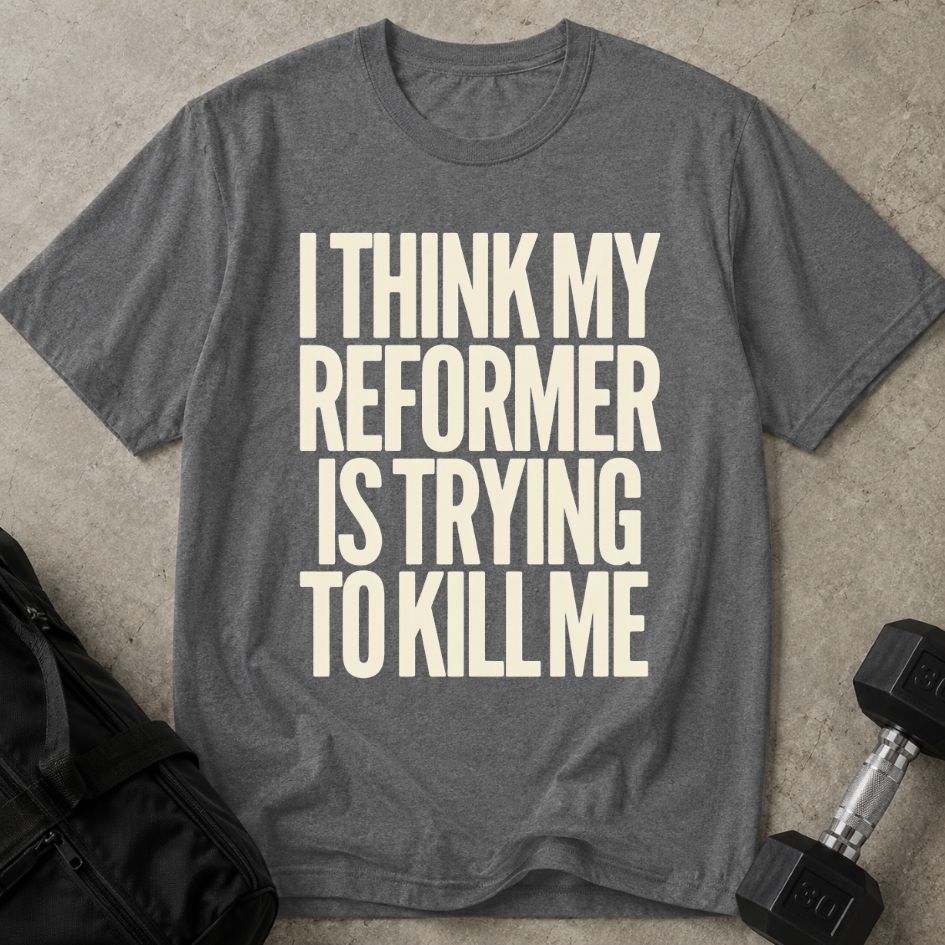 Reformer Is Killing Me Tee