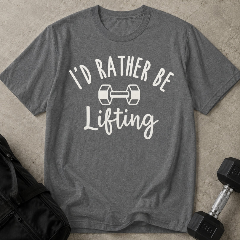 I'd Rather Be Lifting T-shirt