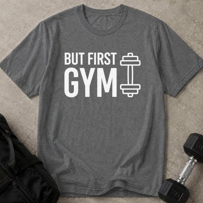 But First Gym T-shirt