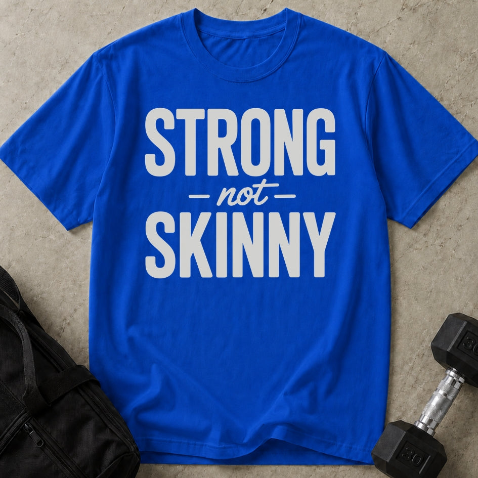 Strong Not Skinny T-shirt