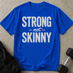 Strong Not Skinny T-shirt