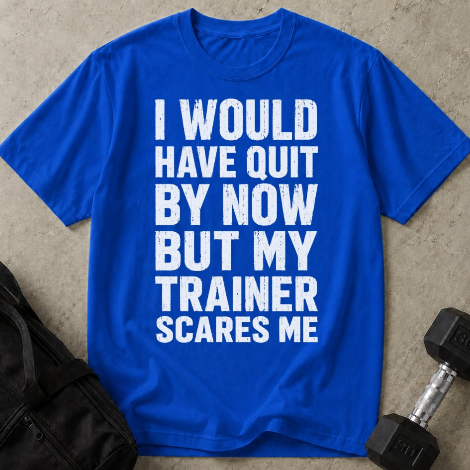 My Trainer Scares Me T-shirt