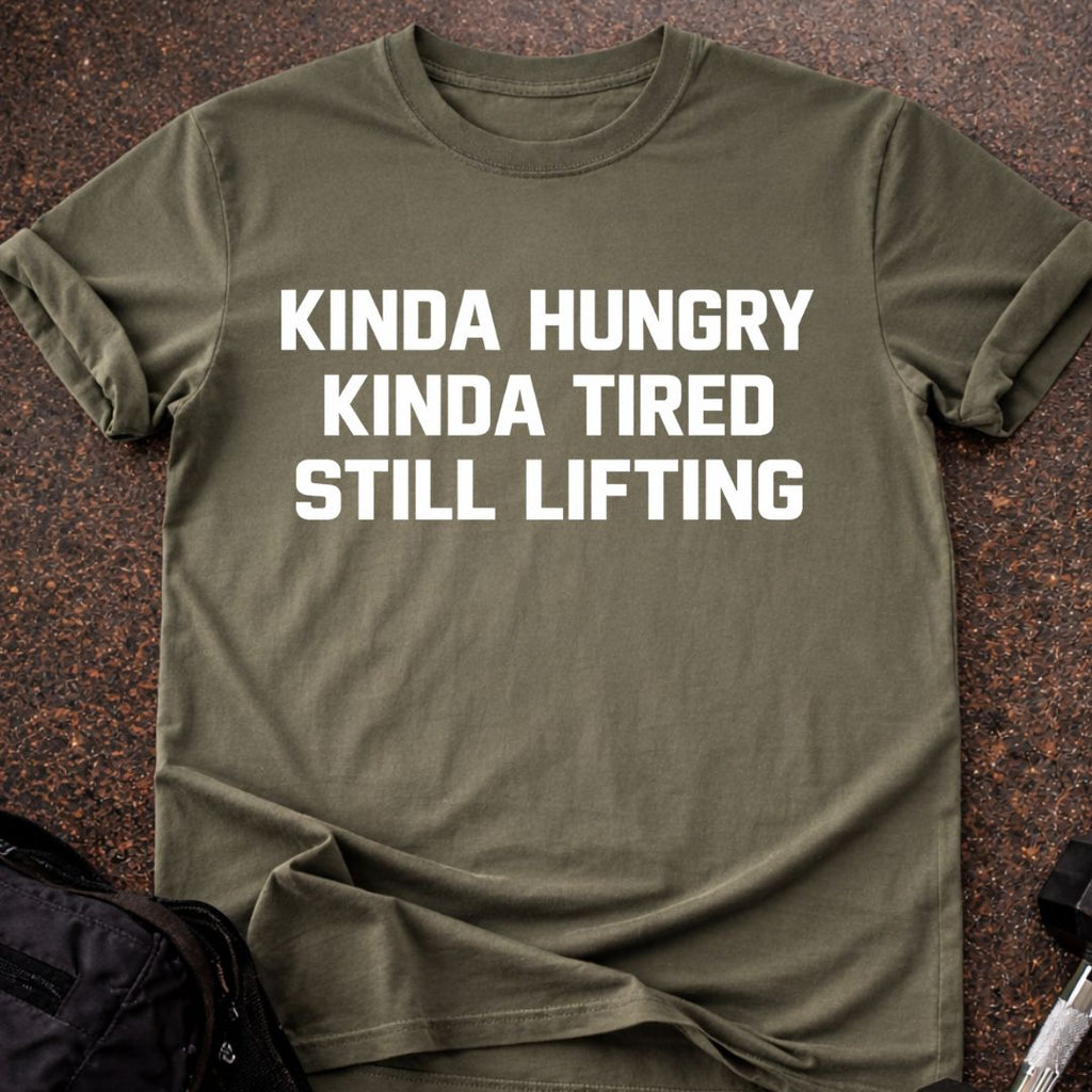 Hungry, Tired & Still Lifting T-shirt