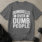 Dumbbells Over Dumb People T-shirt