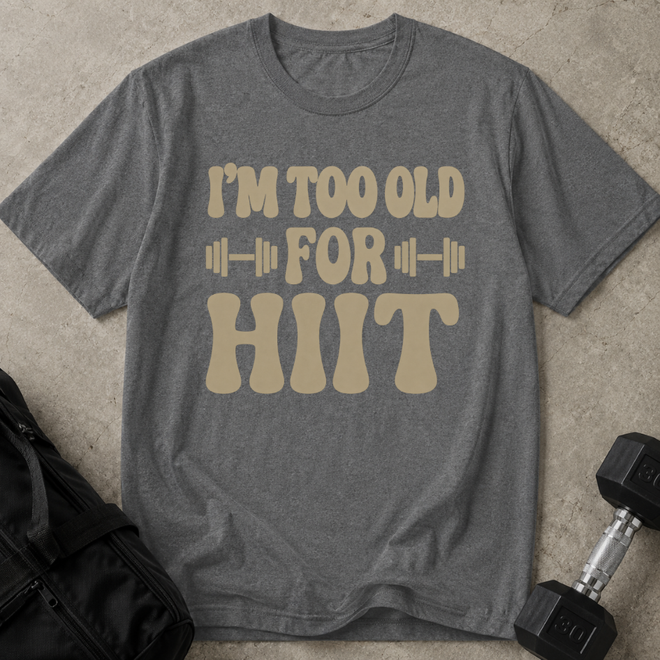 Too Old For Hiit T-shirt
