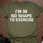 No Shape To Exercise T-shirt