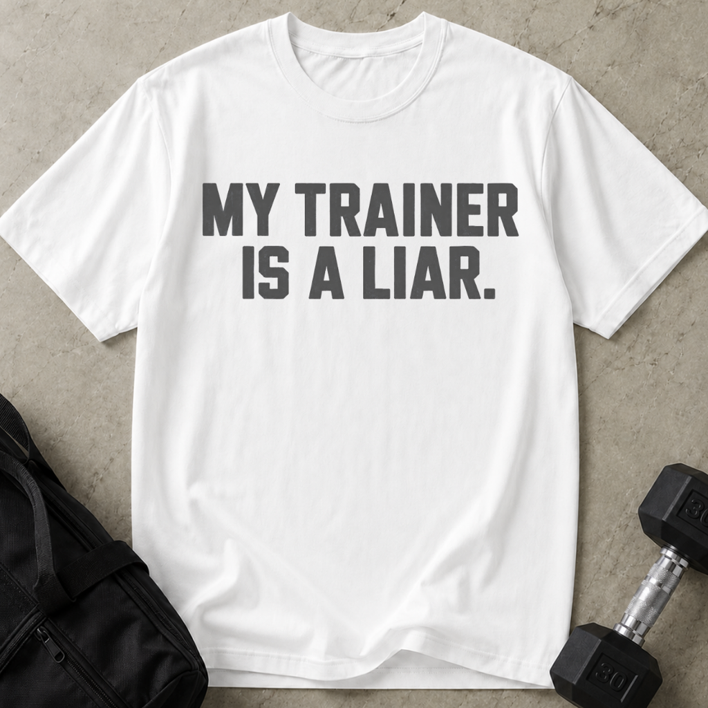 My Trainer Is A Liar T-shirt