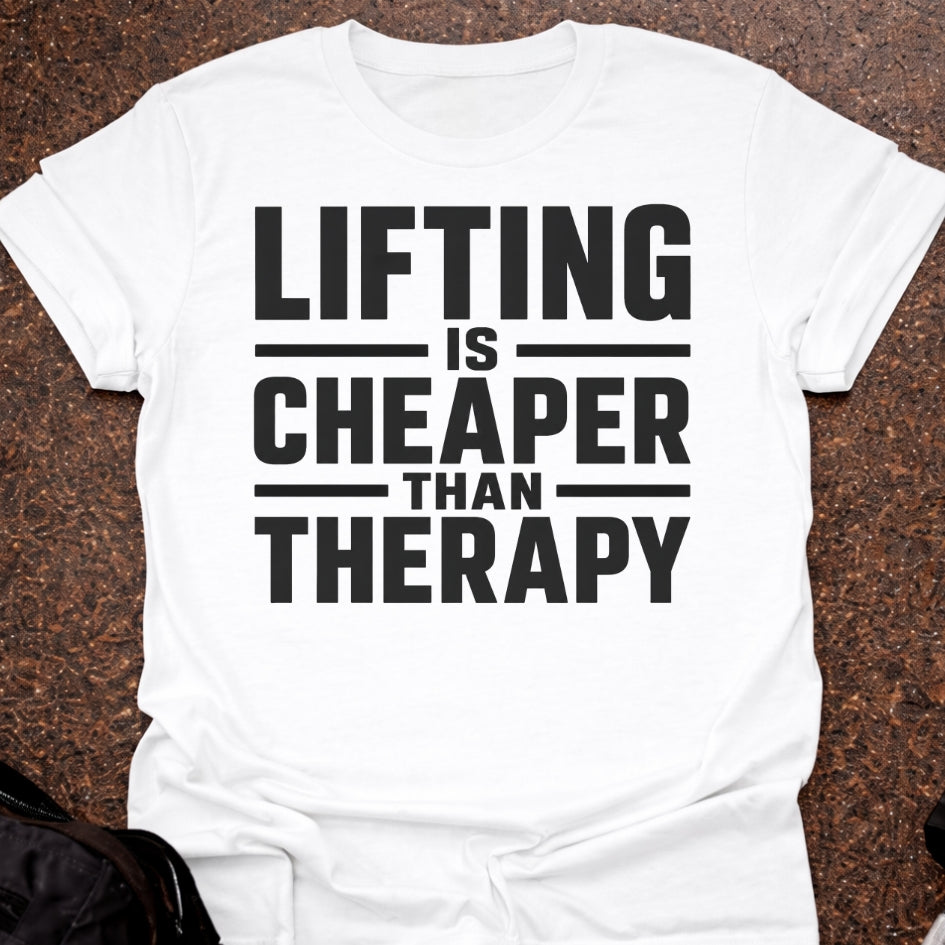 Lifting Is Cheaper Than Therapy T-shirt