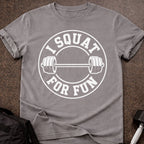 I Squat For Fun T-shirt