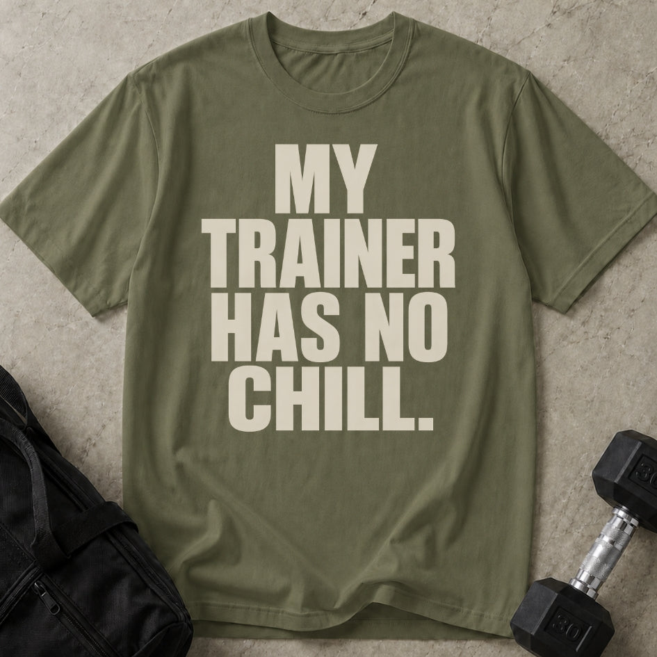My Trainer Has No Chill T-shirt