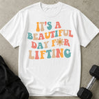 Beautiful Day For Lifting T-shirt