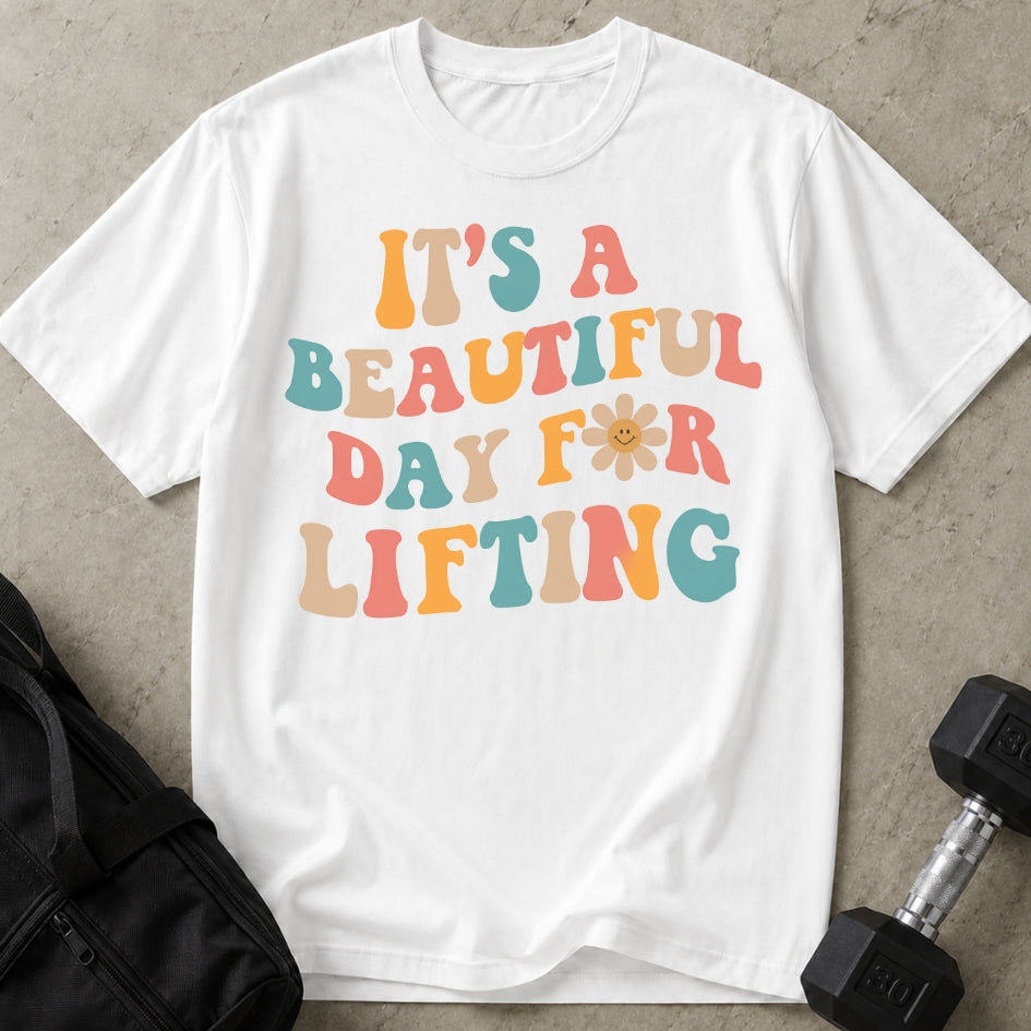 Beautiful Day For Lifting T-shirt