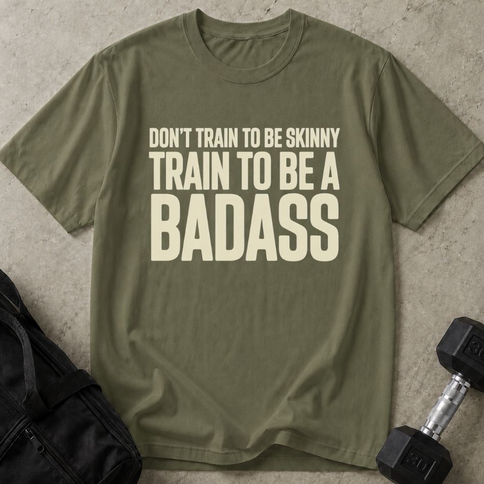 Train To Be A Badass Tee