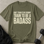 Train To Be A Badass Tee