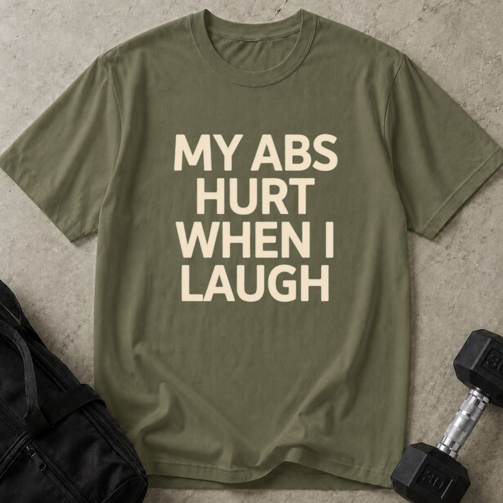 Abs Hurt When I Laugh Tee