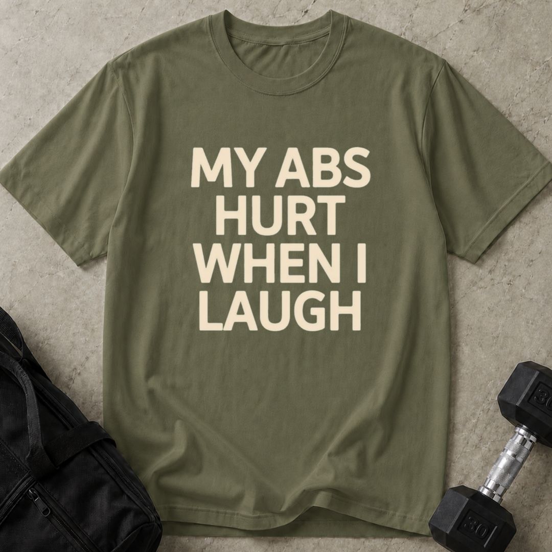Abs Hurt When I Laugh Tee
