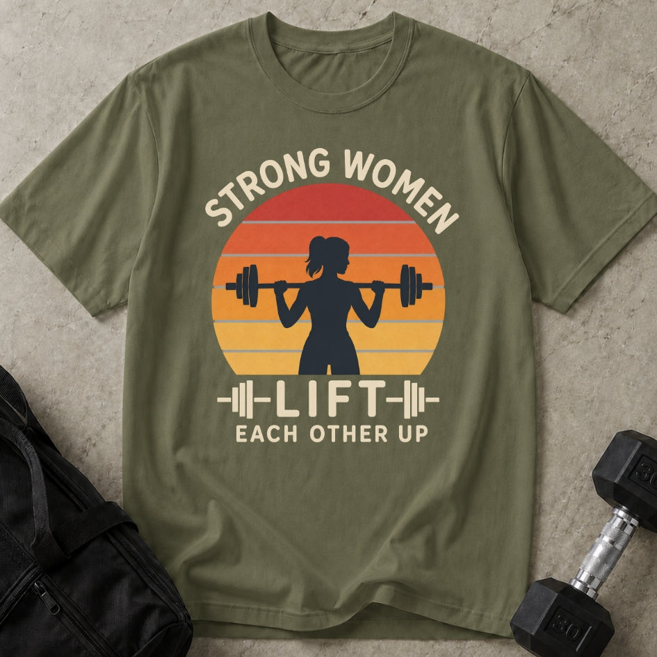 Strong Women Lift Each Other Up T-shirt
