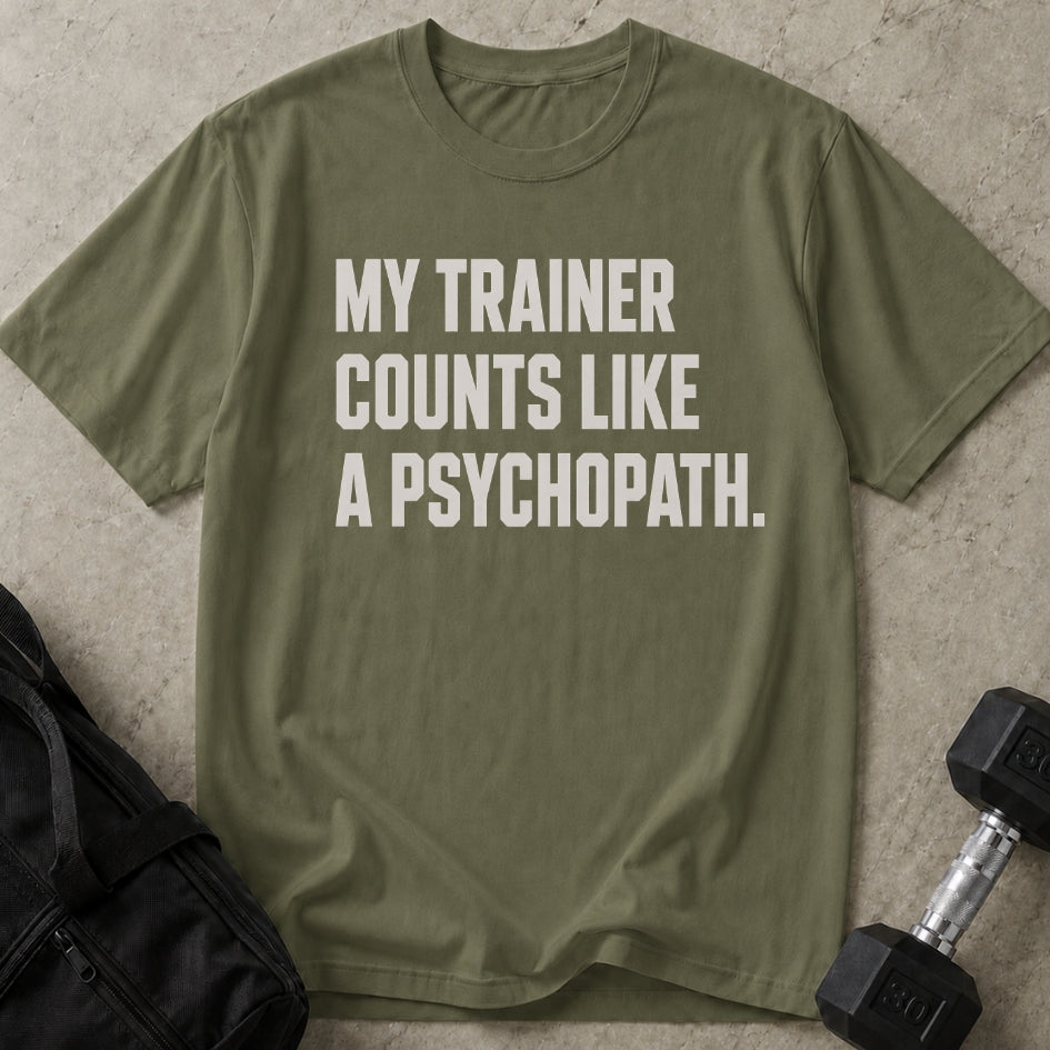 My Trainer Counts Like A Psychopath T-shirt