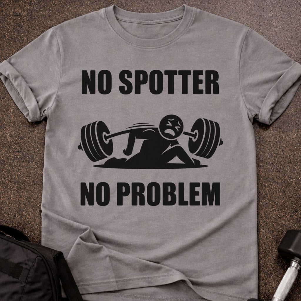 No Spotter No Problem T-shirt